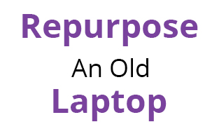 How to repurpose any old laptop to re-use it