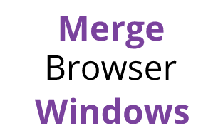 How to merge multiple Chrome/Edge/Firefox windows containing multiple tabs easily and quickly